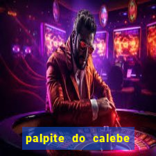 palpite do calebe para hoje